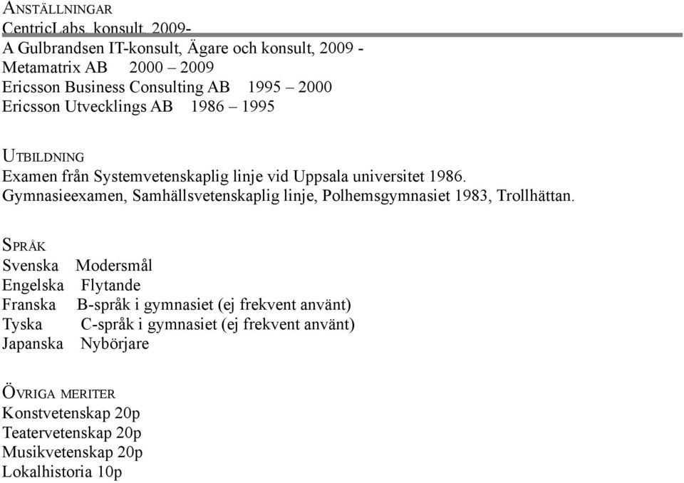 Gymnasieexamen, Samhällsvetenskaplig linje, Polhemsgymnasiet 1983, Trollhättan.