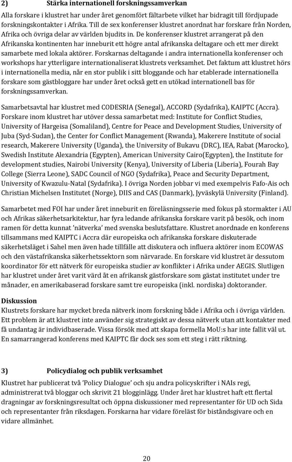 De konferenser klustret arrangerat på den Afrikanska kontinenten har inneburit ett högre antal afrikanska deltagare och ett mer direkt samarbete med lokala aktörer.