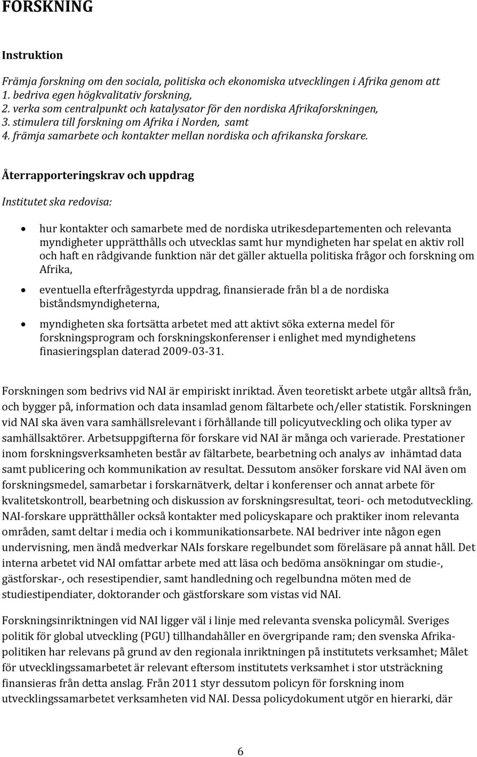 främja samarbete och kontakter mellan nordiska och afrikanska forskare.