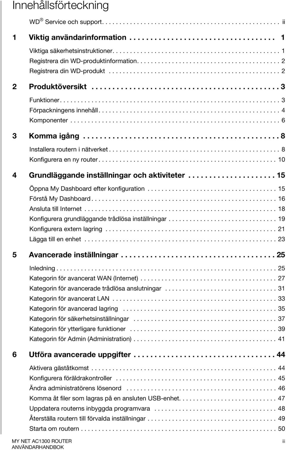 ............................................ 3 Funktioner............................................................... 3 Förpackningens innehåll.................................................... 4 Komponenter.