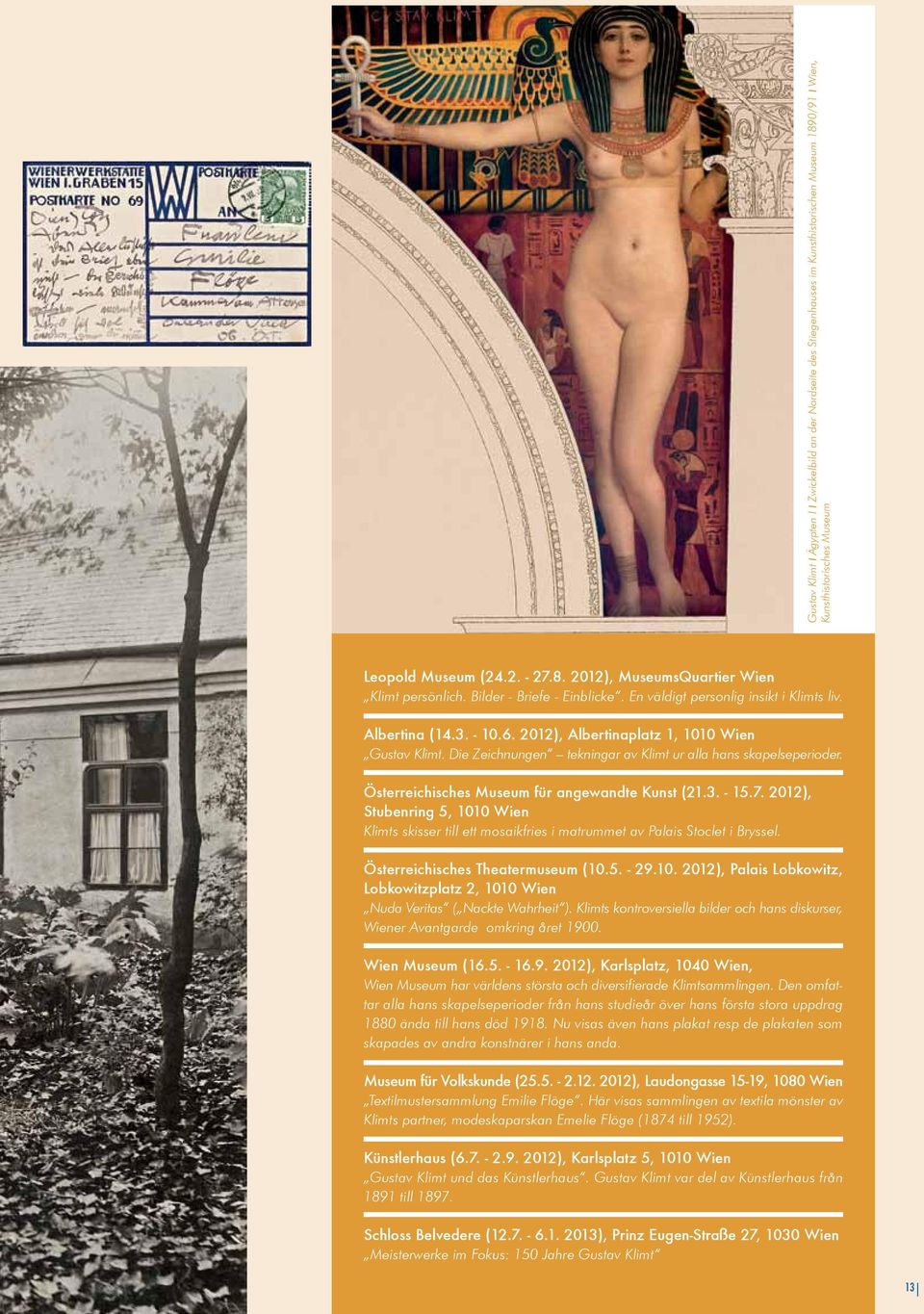 Die Zeichnungen tekningar av Klimt ur alla hans skapelseperioder. Österreichisches Museum für angewandte Kunst (21.3. - 15.7.