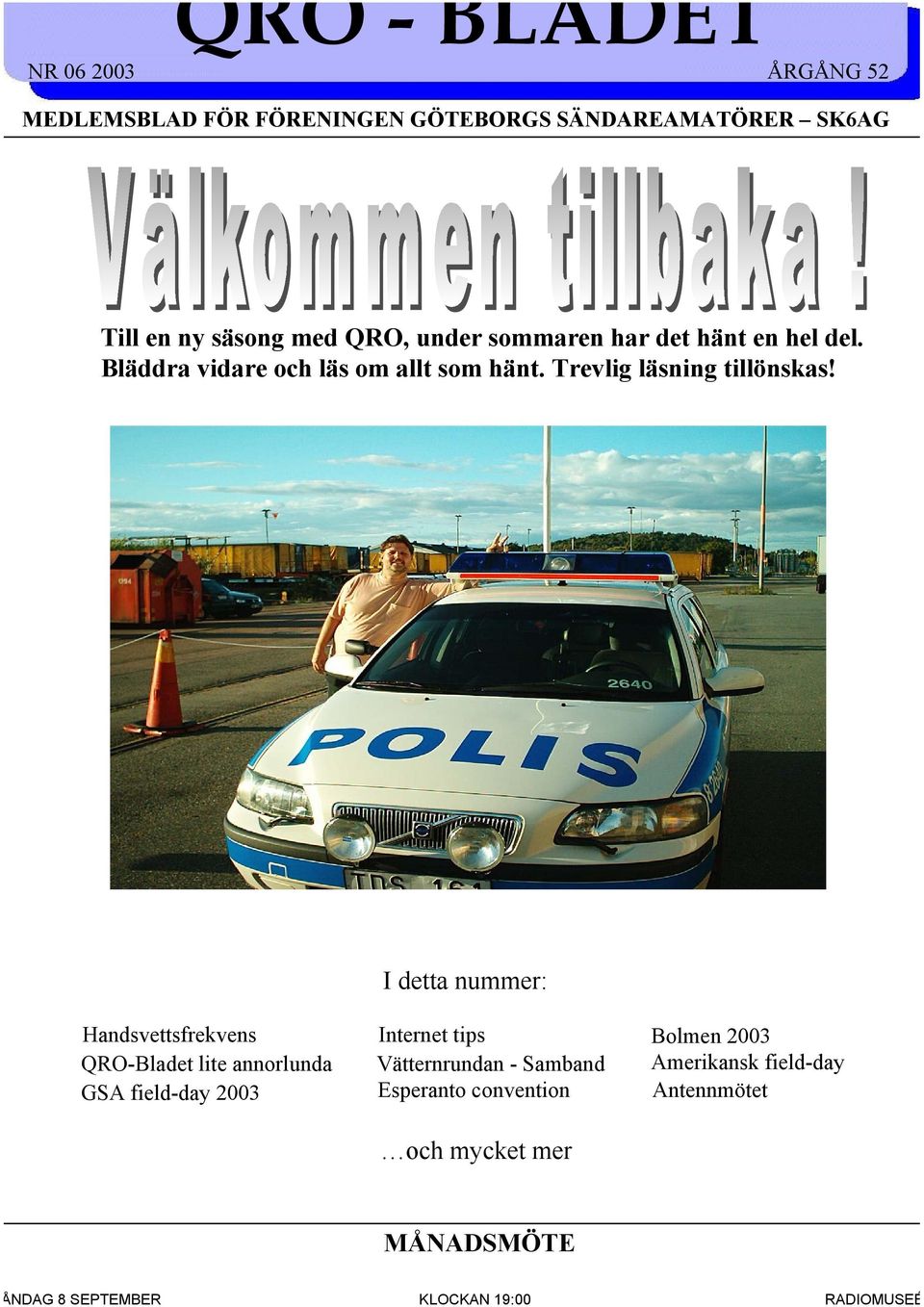 I detta nummer: Handsvettsfrekvens QRO-Bladet lite annorlunda GSA field-day 2003 Internet tips Bolmen 2003 Vätternrundan