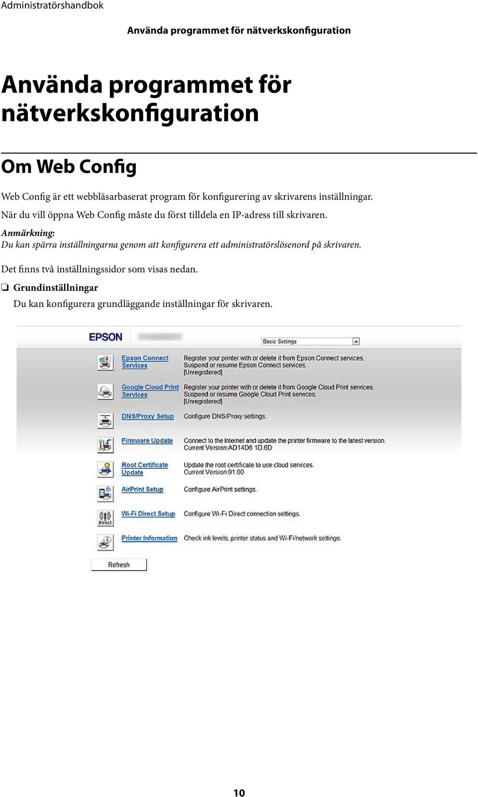 När du vill öppna Web Config måste du först tilldela en IP-adress till skrivaren.