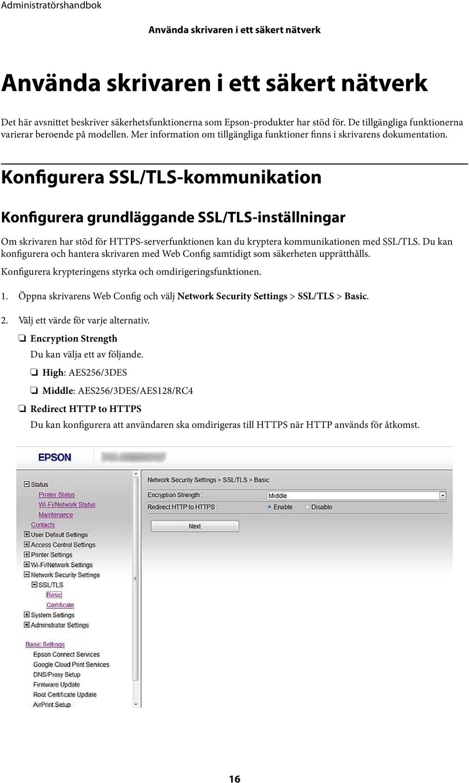 Konfigurera SSL/TLS-kommunikation Konfigurera grundläggande SSL/TLS-inställningar Om skrivaren har stöd för HTTPS-serverfunktionen kan du kryptera kommunikationen med SSL/TLS.