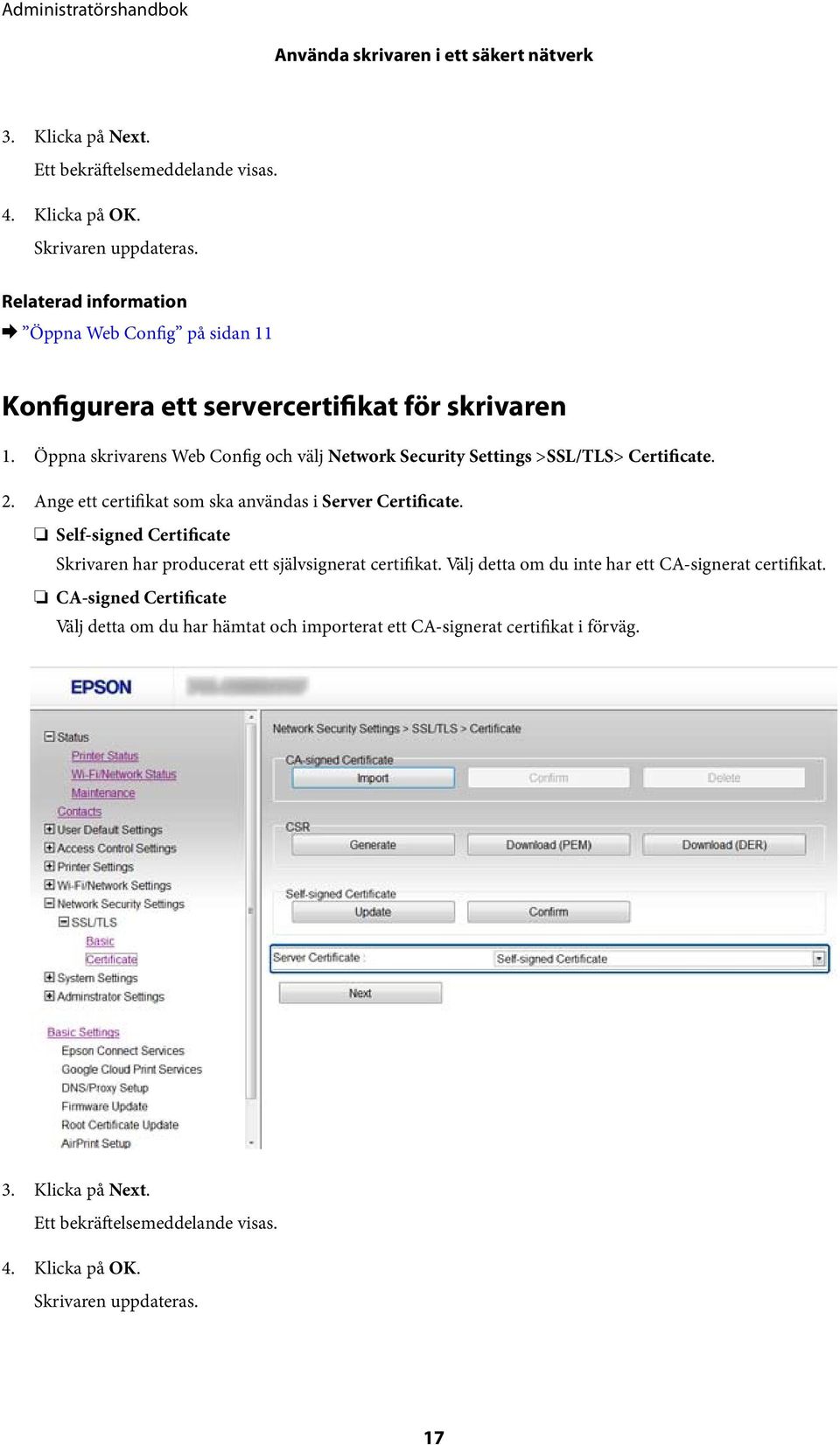 Ange ett certifikat som ska användas i Server Certificate. Self-signed Certificate Skrivaren har producerat ett självsignerat certifikat.