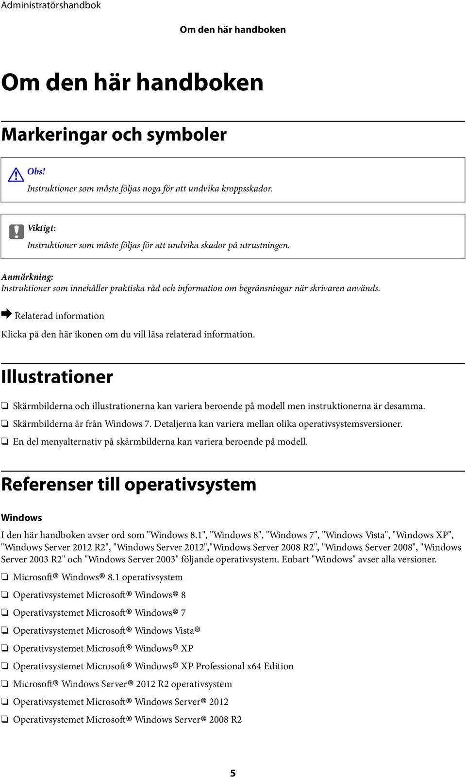 & Klicka på den här ikonen om du vill läsa relaterad information. Illustrationer Skärmbilderna och illustrationerna kan variera beroende på modell men instruktionerna är desamma.