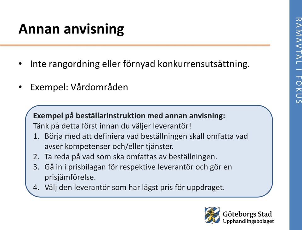 leverantör! 1. Börja med att definiera vad beställningen skall omfatta vad avser kompetenser och/eller tjänster. 2.