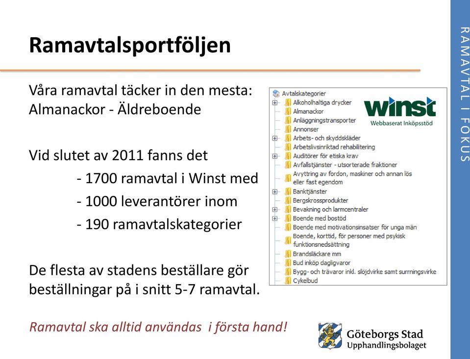 leverantörer inom - 190 ramavtalskategorier De flesta av stadens beställare