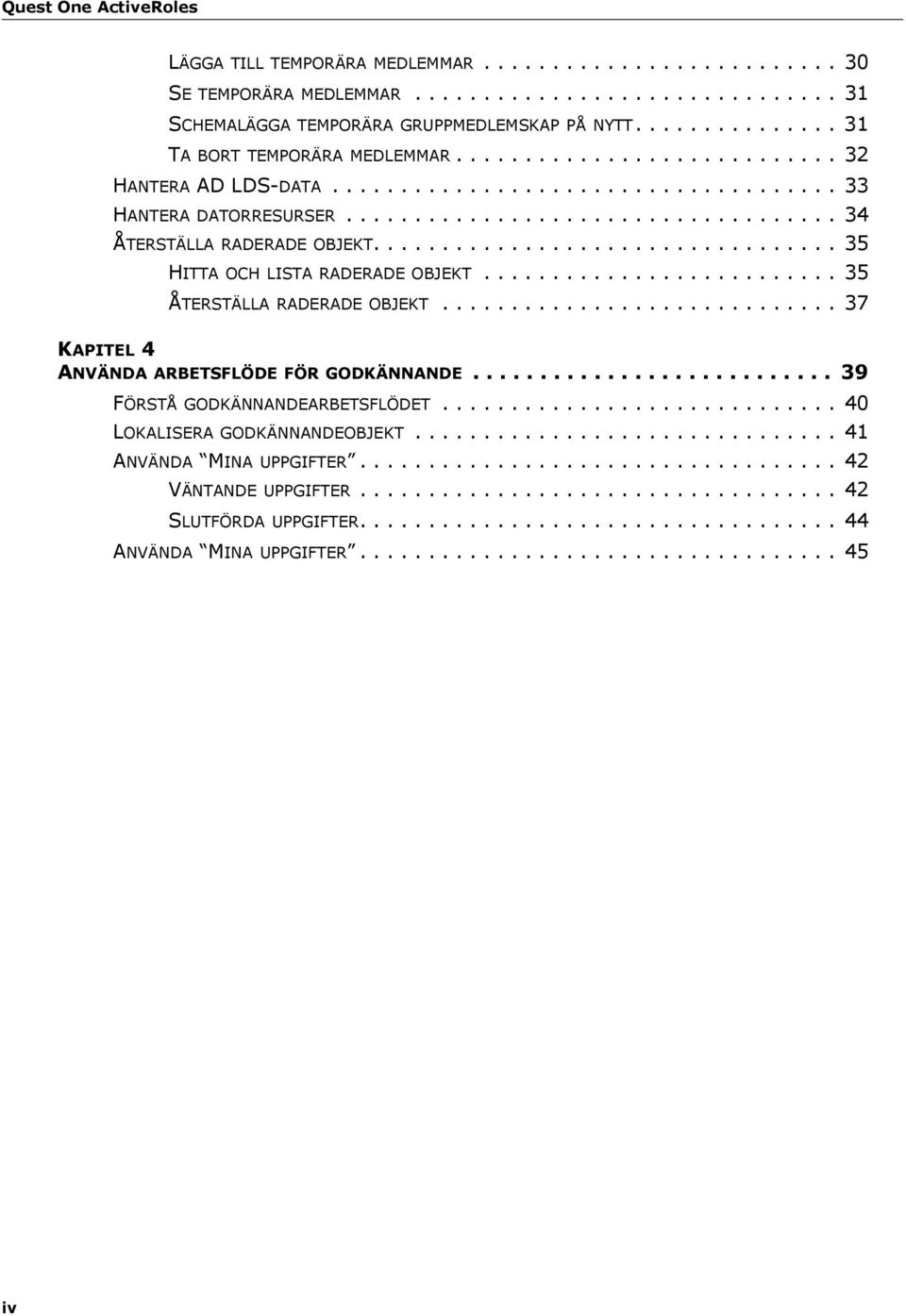 ................................. 35 HITTA OCH LISTA RADERADE OBJEKT.......................... 35 ÅTERSTÄLLA RADERADE OBJEKT............................. 37 KAPITEL 4 ANVÄNDA ARBETSFLÖDE FÖR GODKÄNNANDE.