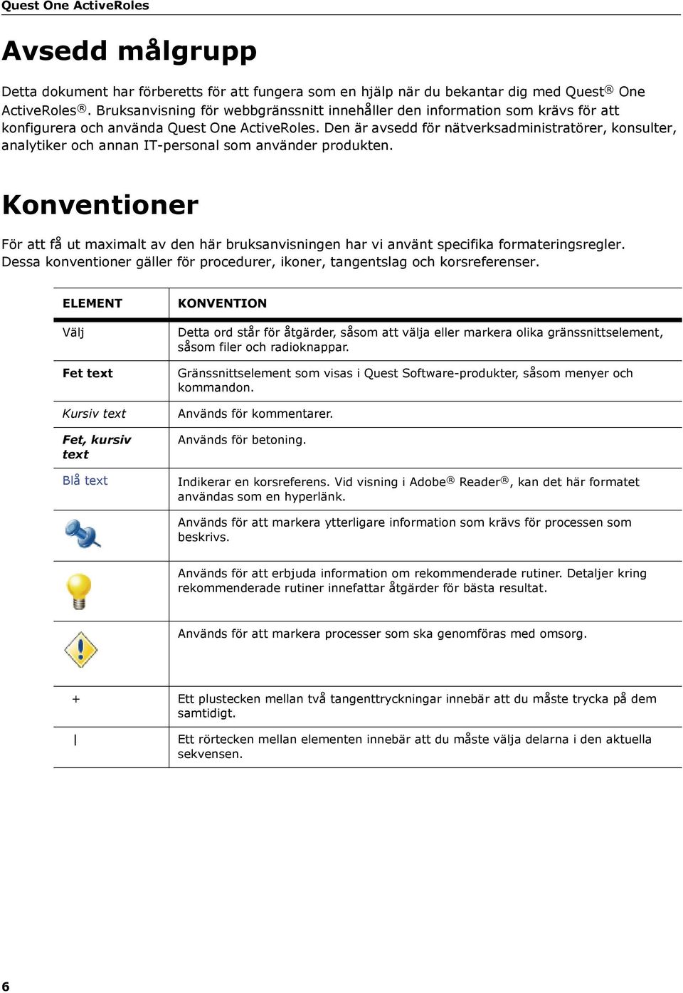 Den är avsedd för nätverksadministratörer, konsulter, analytiker och annan IT-personal som använder produkten.