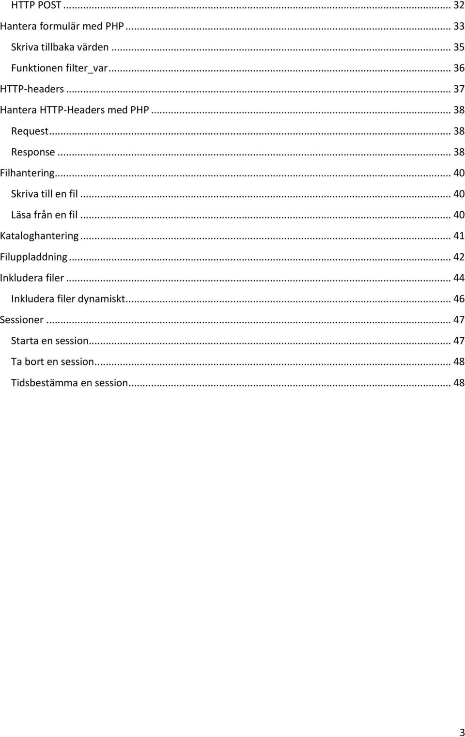 .. 40 Skriva till en fil... 40 Läsa från en fil... 40 Kataloghantering... 41 Filuppladdning... 42 Inkludera filer.