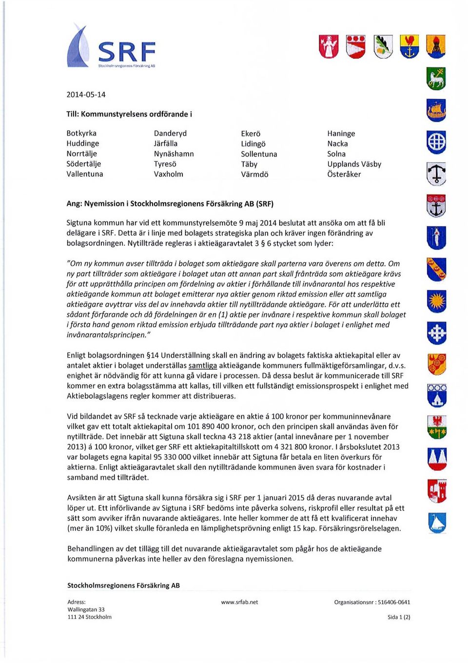 Upplands Väsby Österåker y Ang: Nyemission i (SRF) Sigtuna kommun har vid ett kommunstyrelsemöte 9 maj 2014 beslutat att ansöka om att få bli delägare i SRF.