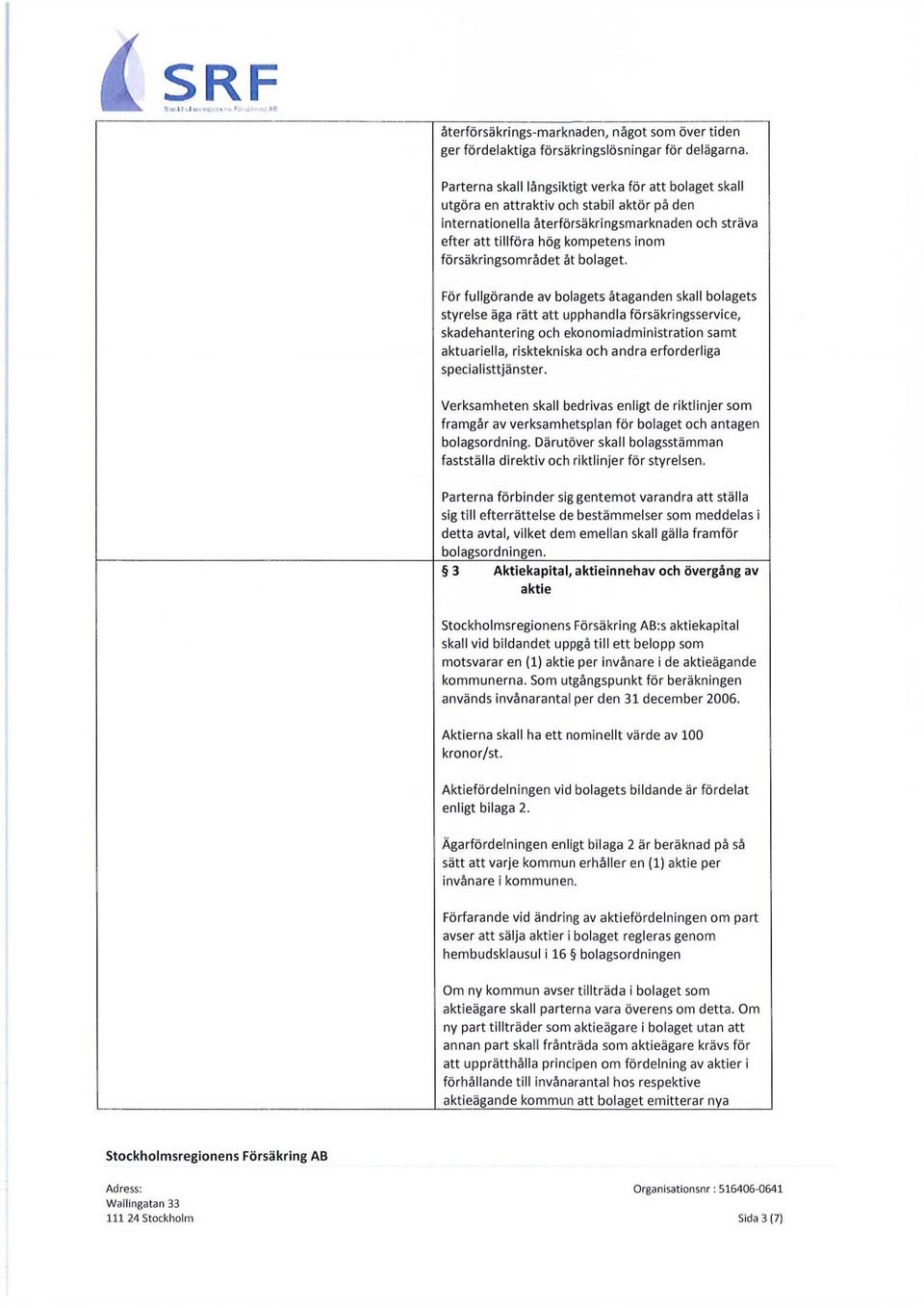 försäkringsområdet åt bolaget.