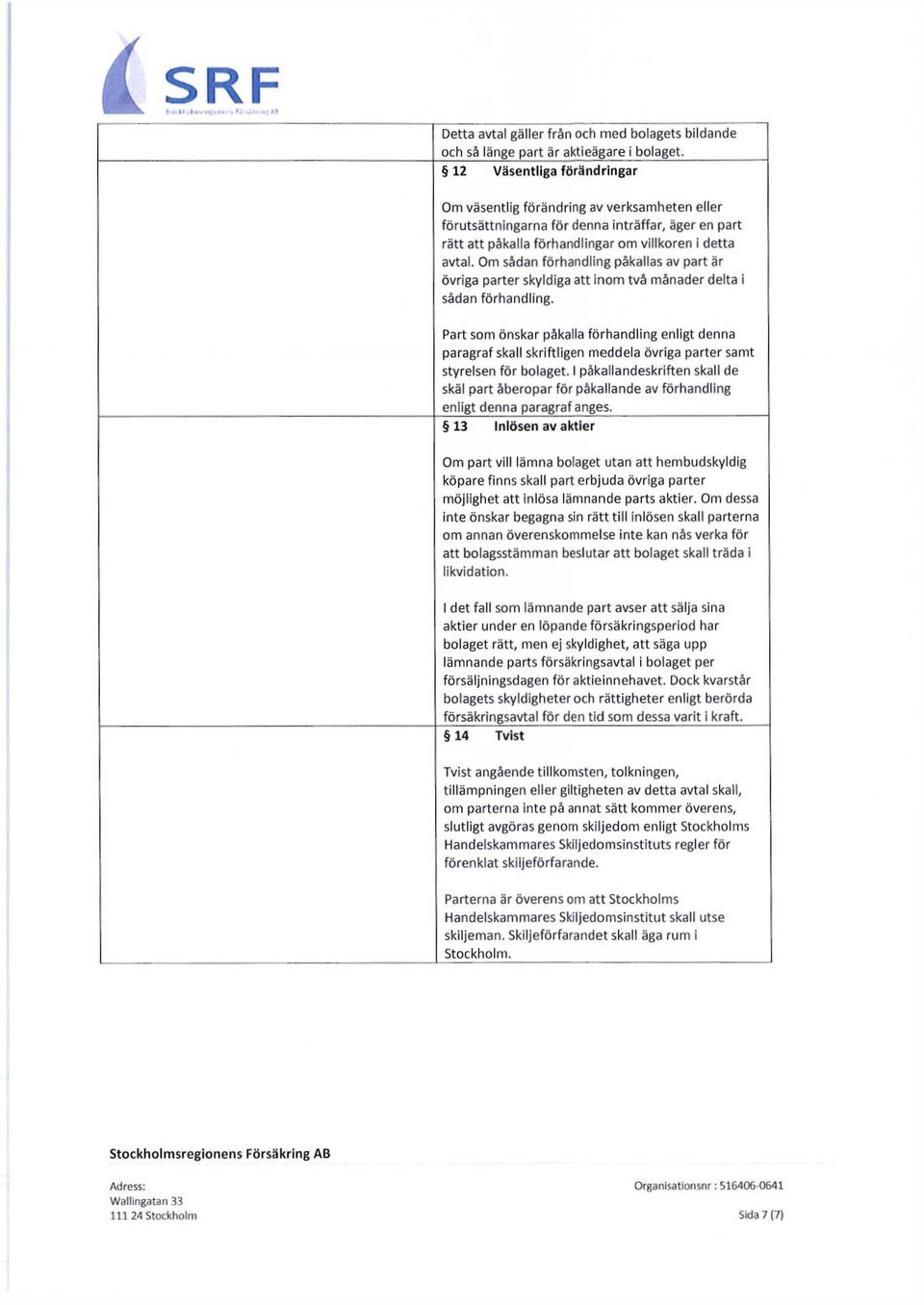 Om sådan förhandling påkallas av part är övriga parter skyldiga att inom två månader delta i sådan förhandling.