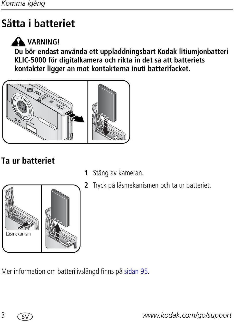 rikta in det så att batteriets kontakter ligger an mot kontakterna inuti batterifacket.