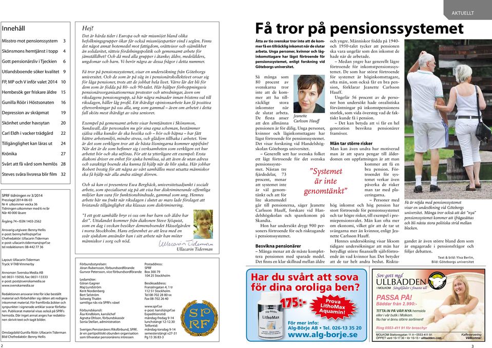 livsresa blir film 32 SPRF tidningen nr 3/2014 Presslagd 2014-06-03 Nr 4 utkommer vecka 36 Tidningen utkommer med 6 nr/år Når 40 000 läsare Årgång 74 ISSN 1403-2562 Ansvarig utgivare: Benny Hellis