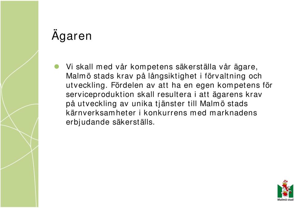 Fördelen av att ha en egen kompetens för serviceproduktion skall resultera i att