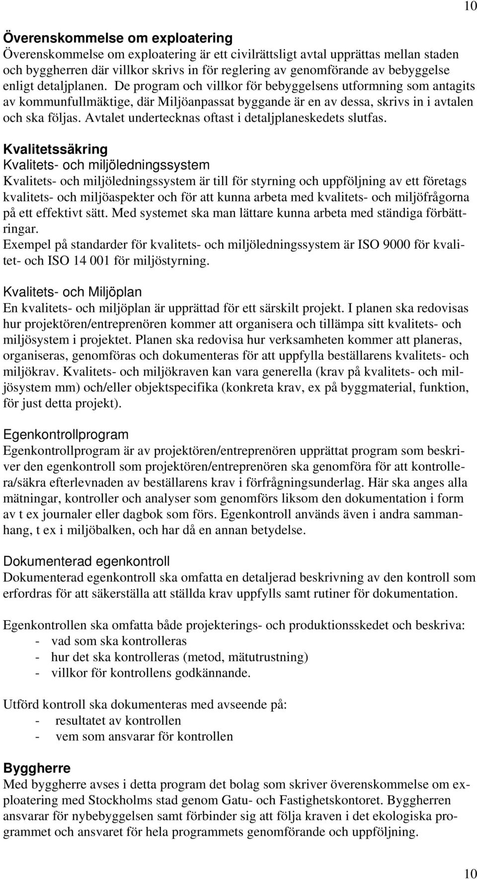 Avtalet undertecknas oftast i detaljplaneskedets slutfas.