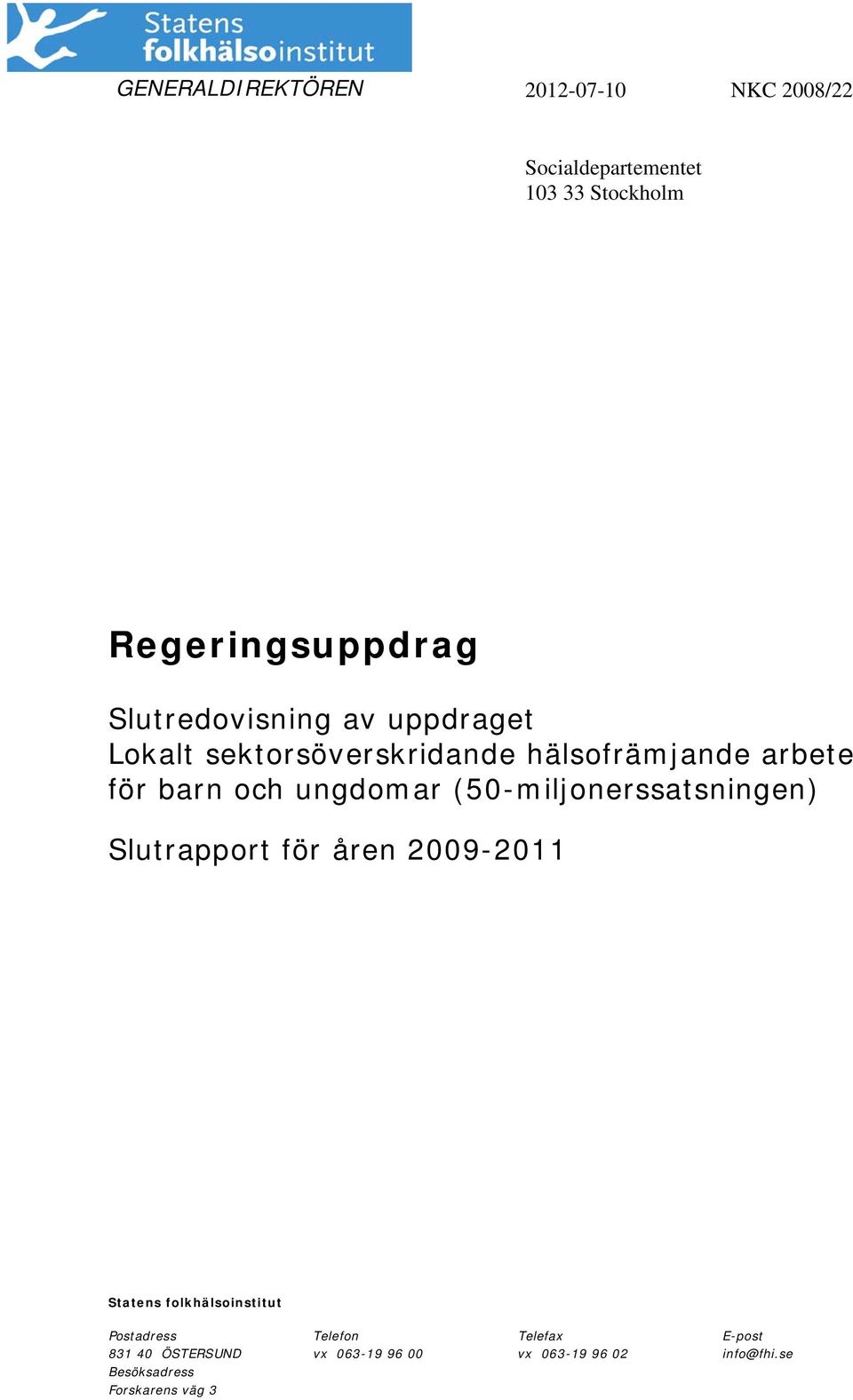 (50-miljonerssatsningen) Slutrapport för åren 2009-2011 Statens folkhälsoinstitut Postadress Telefon