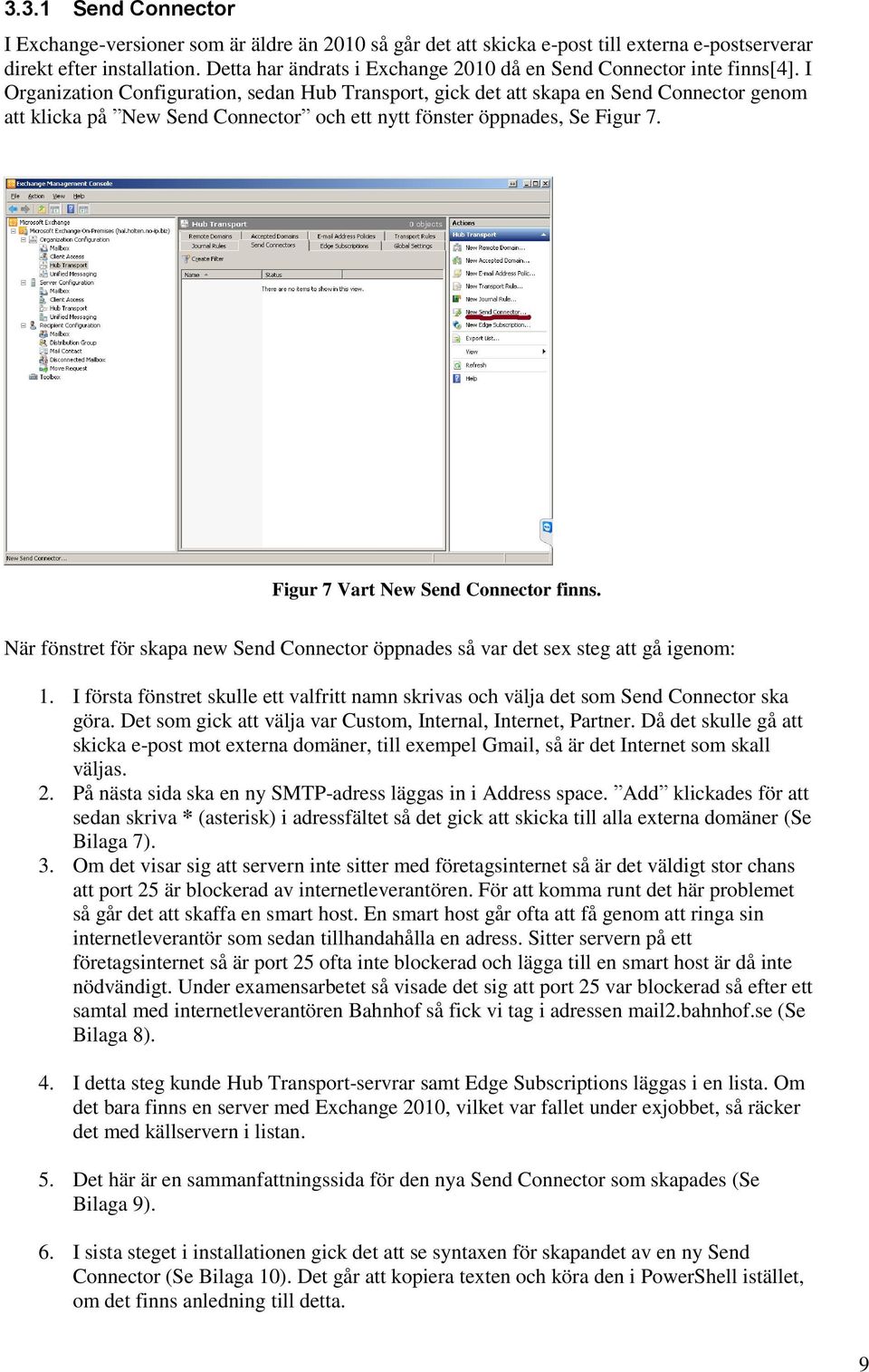 I Organization Configuration, sedan Hub Transport, gick det att skapa en Send Connector genom att klicka på New Send Connector och ett nytt fönster öppnades, Se Figur 7.