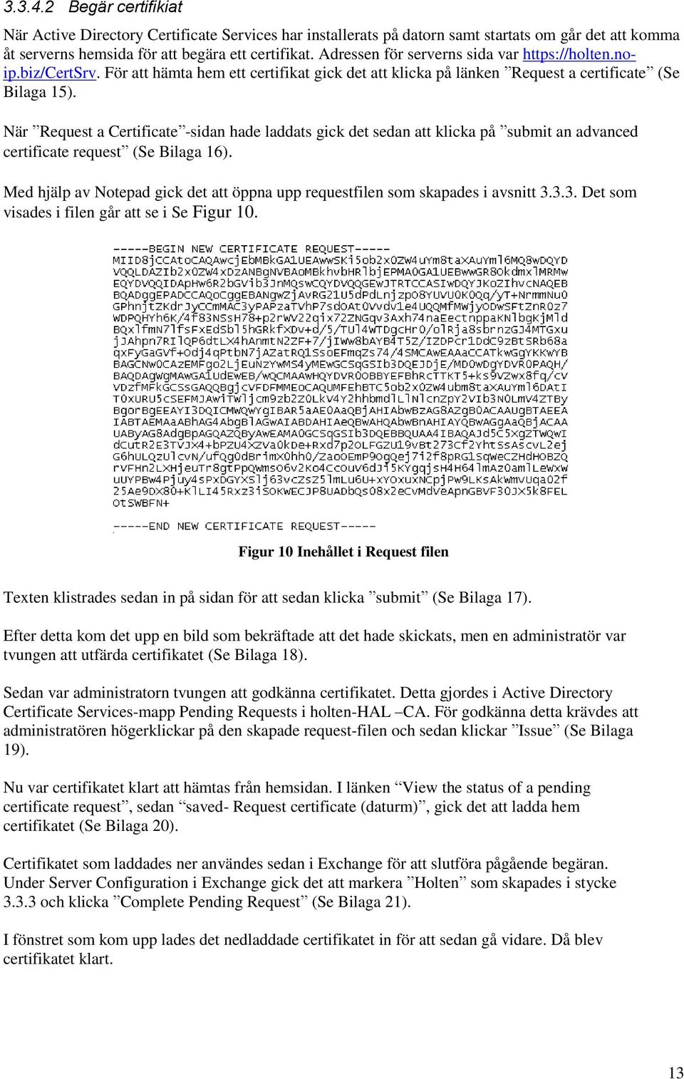 När Request a Certificate -sidan hade laddats gick det sedan att klicka på submit an advanced certificate request (Se Bilaga 16).