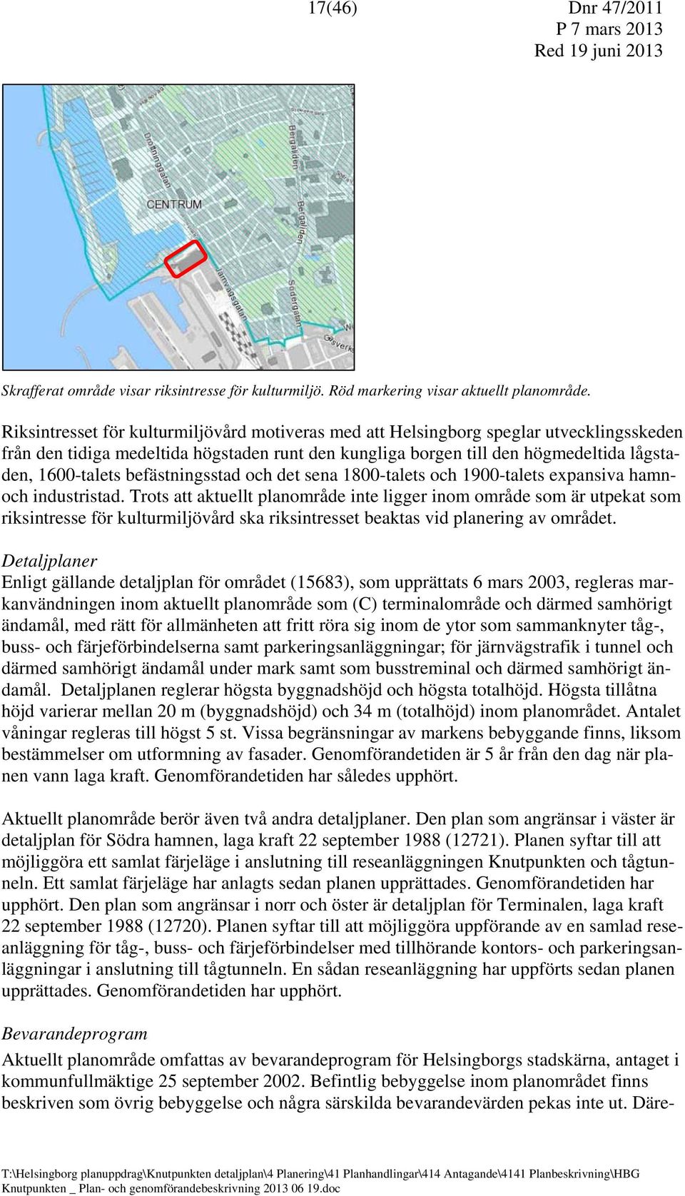 befästningsstad och det sena 1800-talets och 1900-talets expansiva hamnoch industristad.