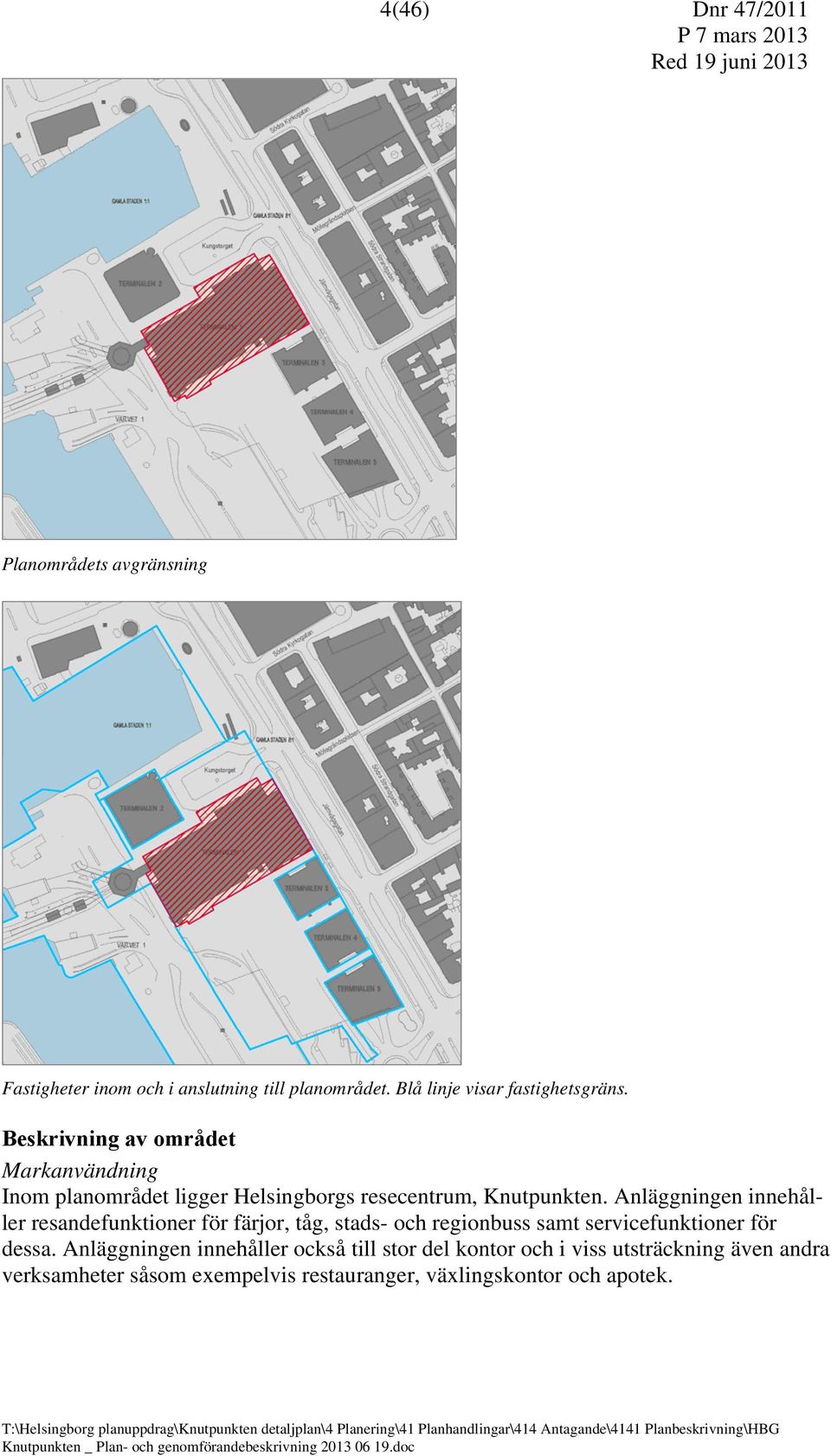 Beskrivning av området Markanvändning Inom planområdet ligger Helsingborgs resecentrum, Knutpunkten.