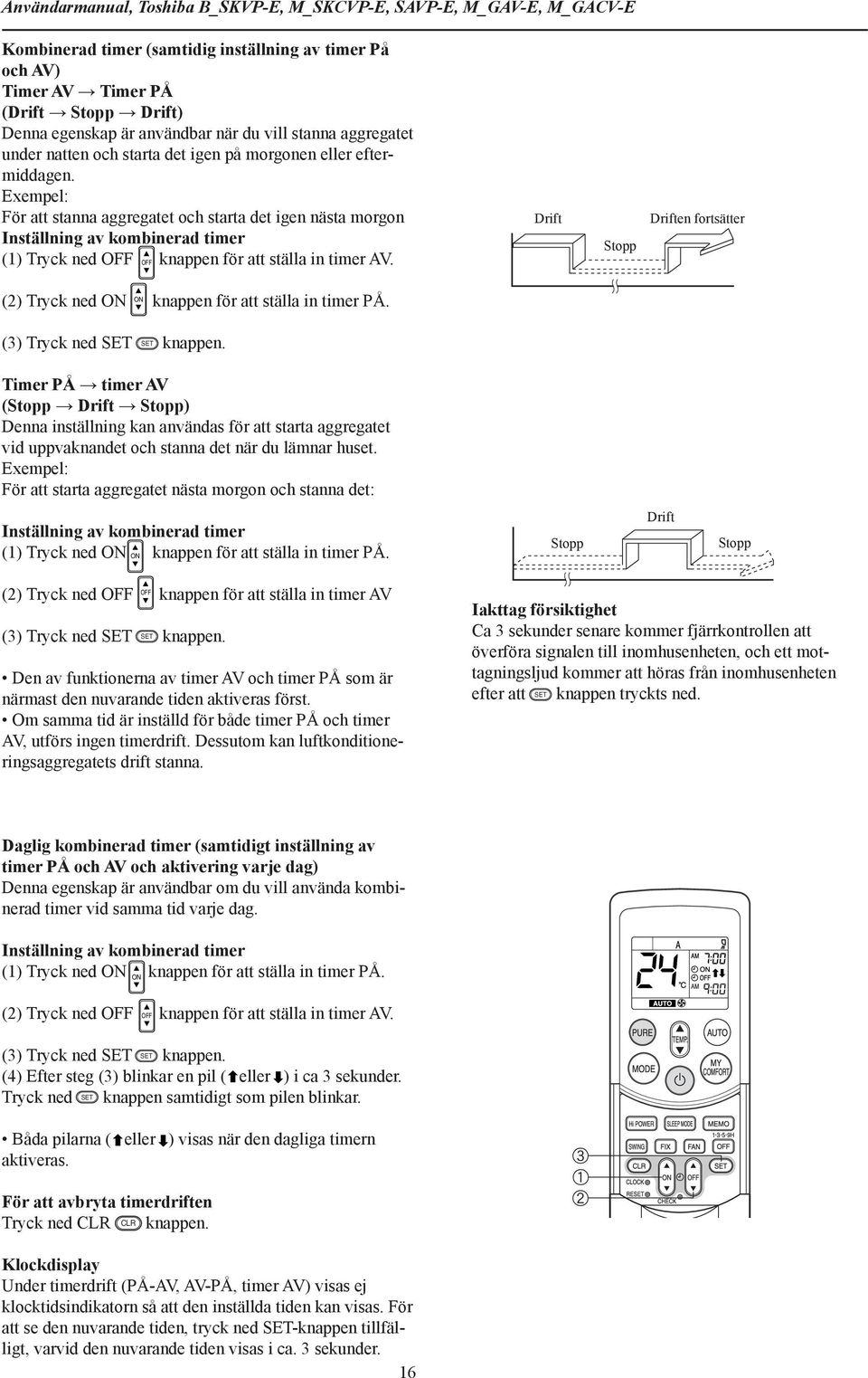 Exempel: För tt stnn ggregtet oh strt det igen näst morgon Inställning v kominerd timer (1) Tryk ned OFF OFF knppen för tt ställ in timer AV.