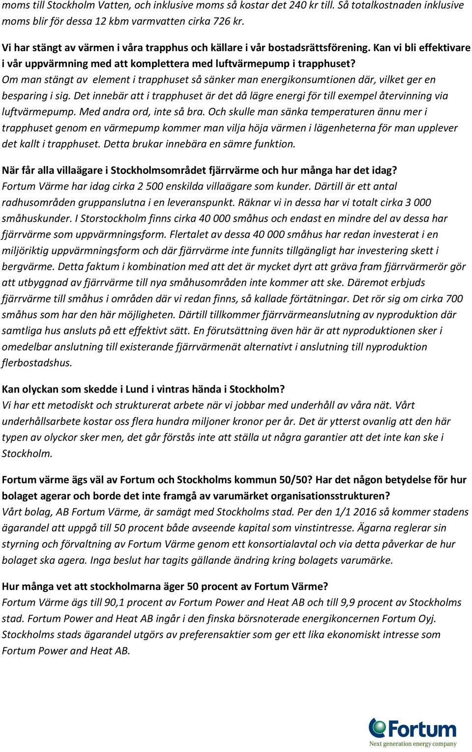 Om man stängt av element i trapphuset så sänker man energikonsumtionen där, vilket ger en besparing i sig.