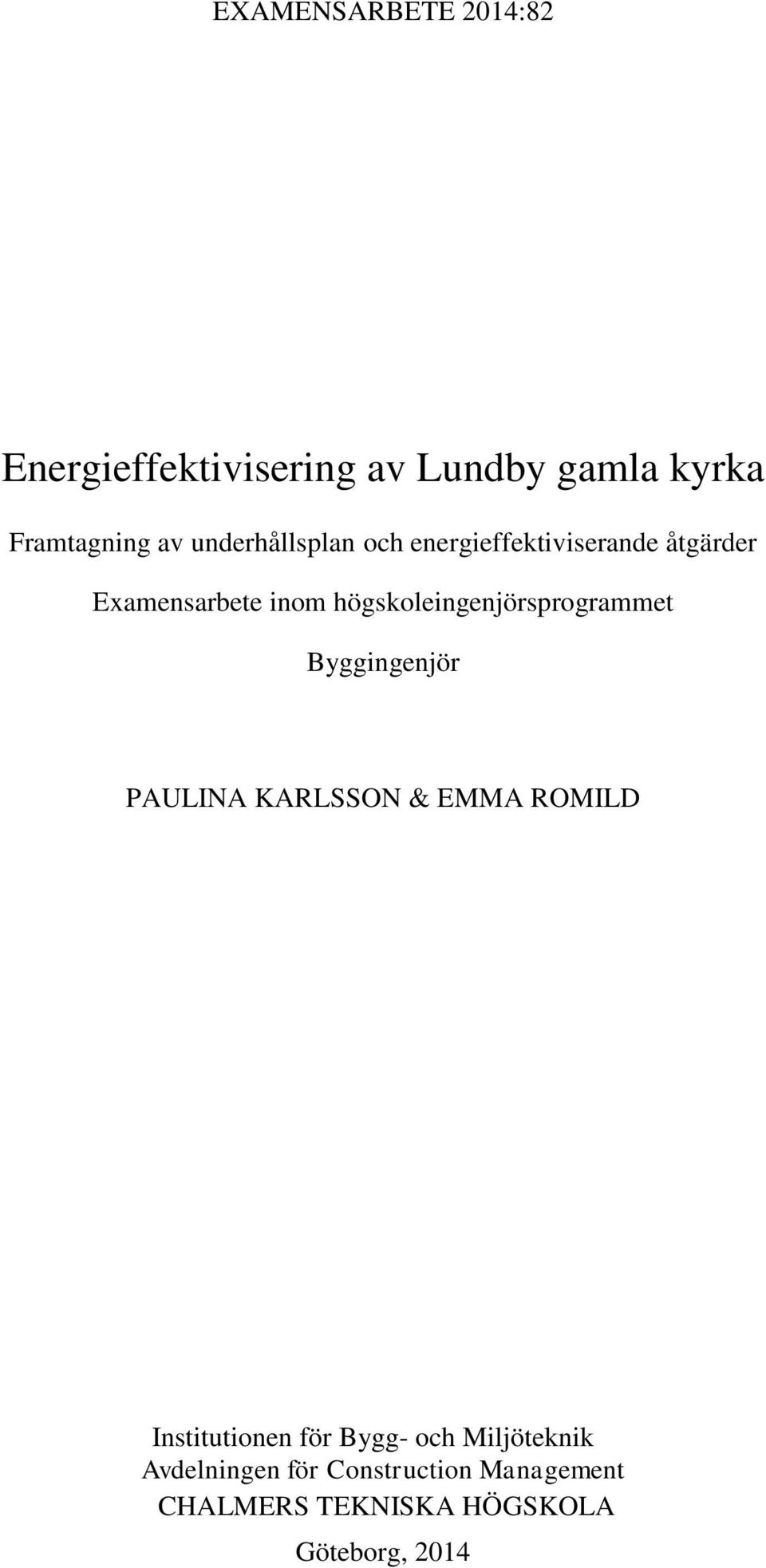 högskoleingenjörsprogrammet Byggingenjör PAULINA KARLSSON & EMMA ROMILD Institutionen