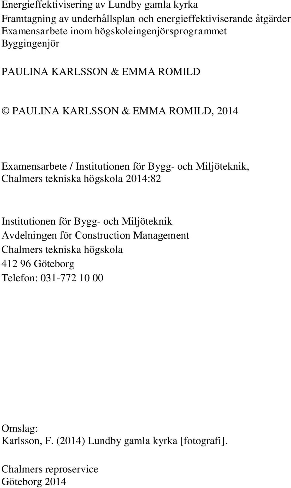 Bygg- och Miljöteknik, Chalmers tekniska högskola 2014:82 Institutionen för Bygg- och Miljöteknik Avdelningen för Construction Management