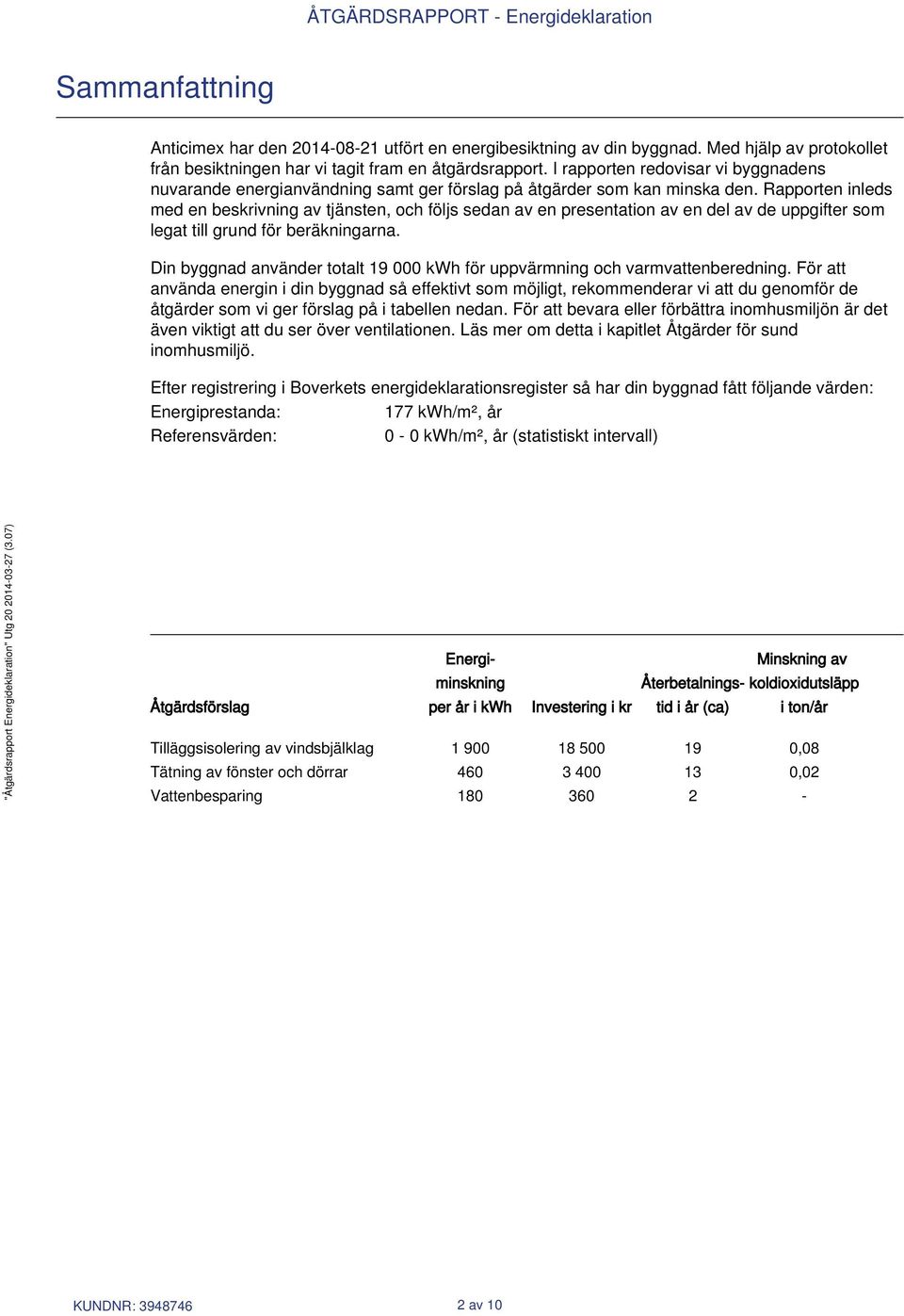 Rapporten inleds med en beskrivning av tjänsten, och följs sedan av en presentation av en del av de uppgifter som legat till grund för beräkningarna.