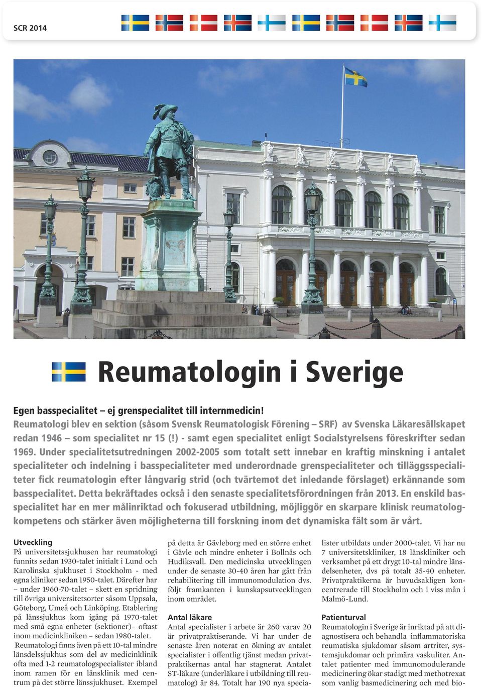 ) - samt egen specialitet enligt Socialstyrelsens föreskrifter sedan 1969.