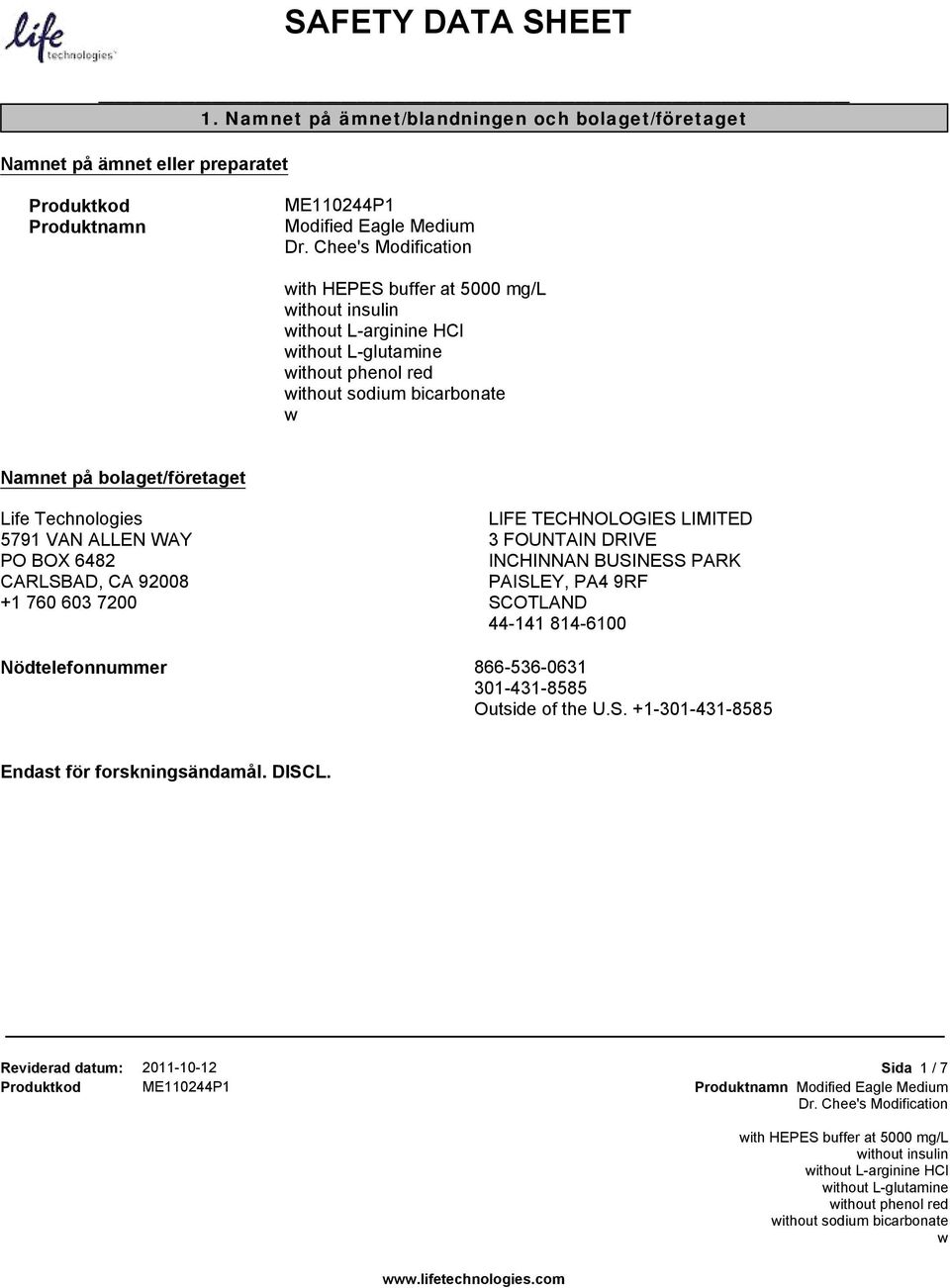 sodium bicarbonate Namnet på bolaget/företaget Life Technologies 5791 VAN ALLEN WAY PO BOX 6482 CARLSBAD, CA 92008 +1 760 603 7200 LIFE TECHNOLOGIES