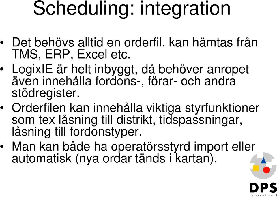 Orderfilen kan innehålla viktiga styrfunktioner som tex låsning till distrikt, tidspassningar,