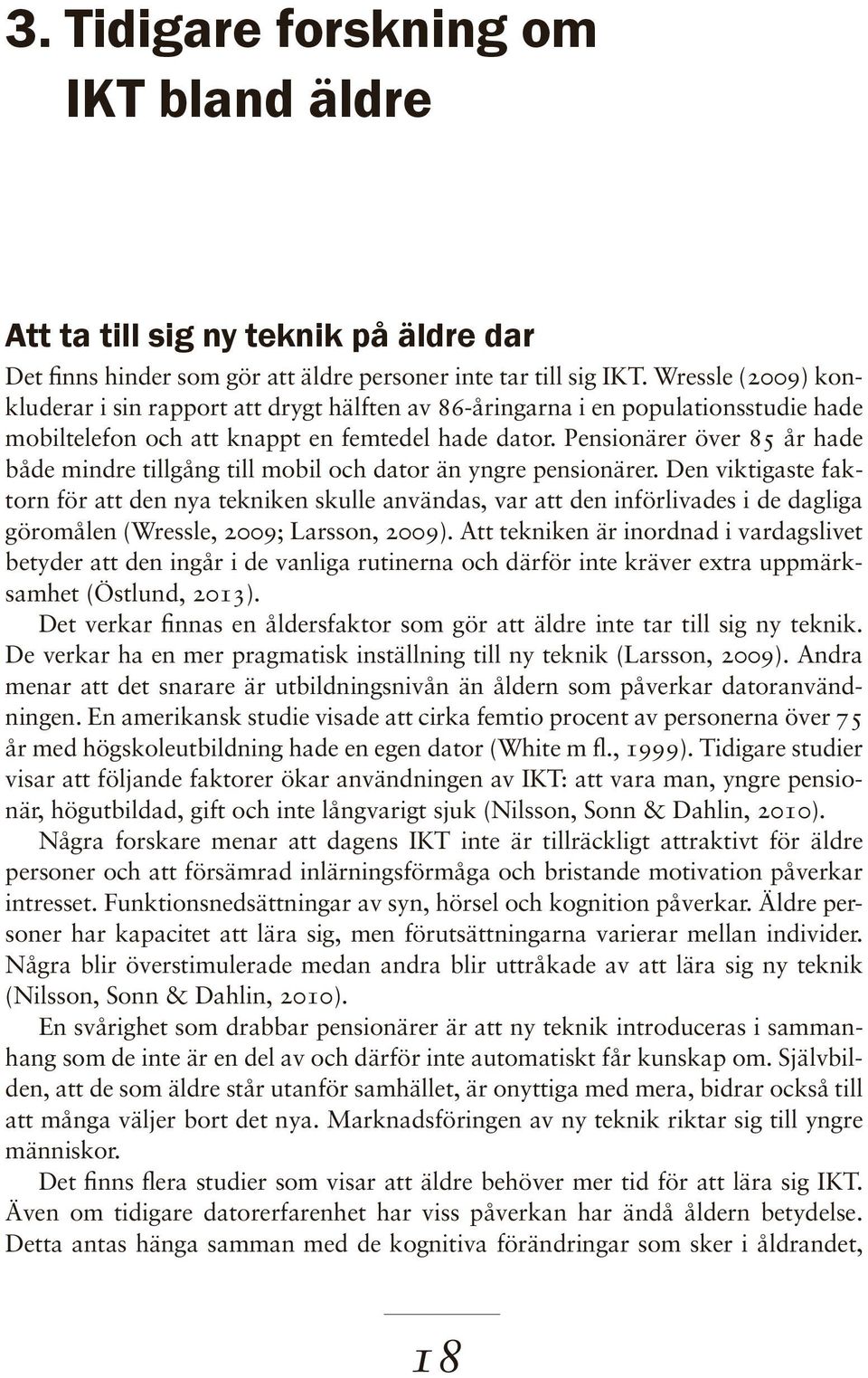 Pensionärer över 85 år hade både mindre tillgång till mobil och dator än yngre pensionärer.