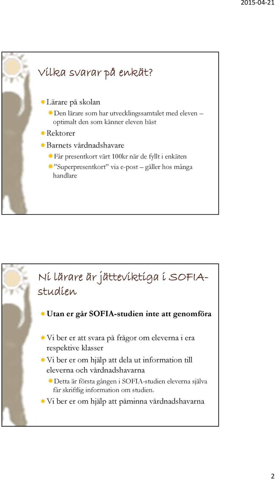 100kr när de fyllt i enkäten Superpresentkort via e-post gäller hos många handlare Ni lärare är jätteviktiga i SOFIAstudien Utan er går SOFIA-studien inte att