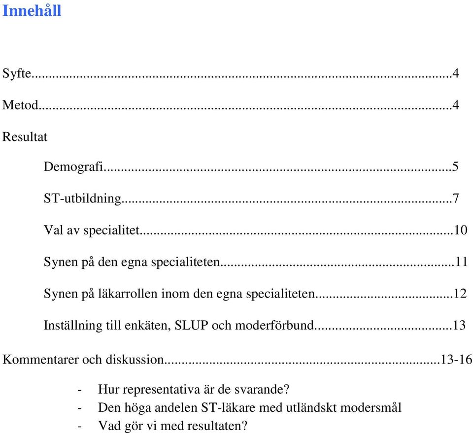 ..12 Inställning till enkäten, SLUP och moderförbund...13 Kommentarer och diskussion.