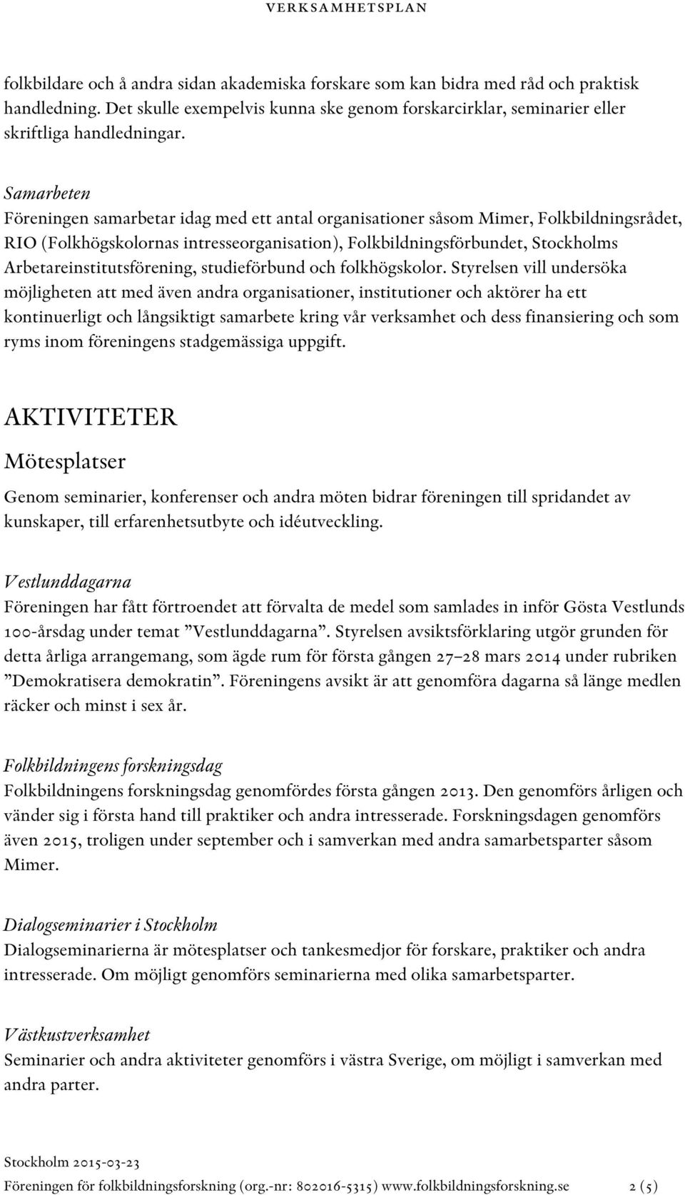 Arbetareinstitutsförening, studieförbund och folkhögskolor.