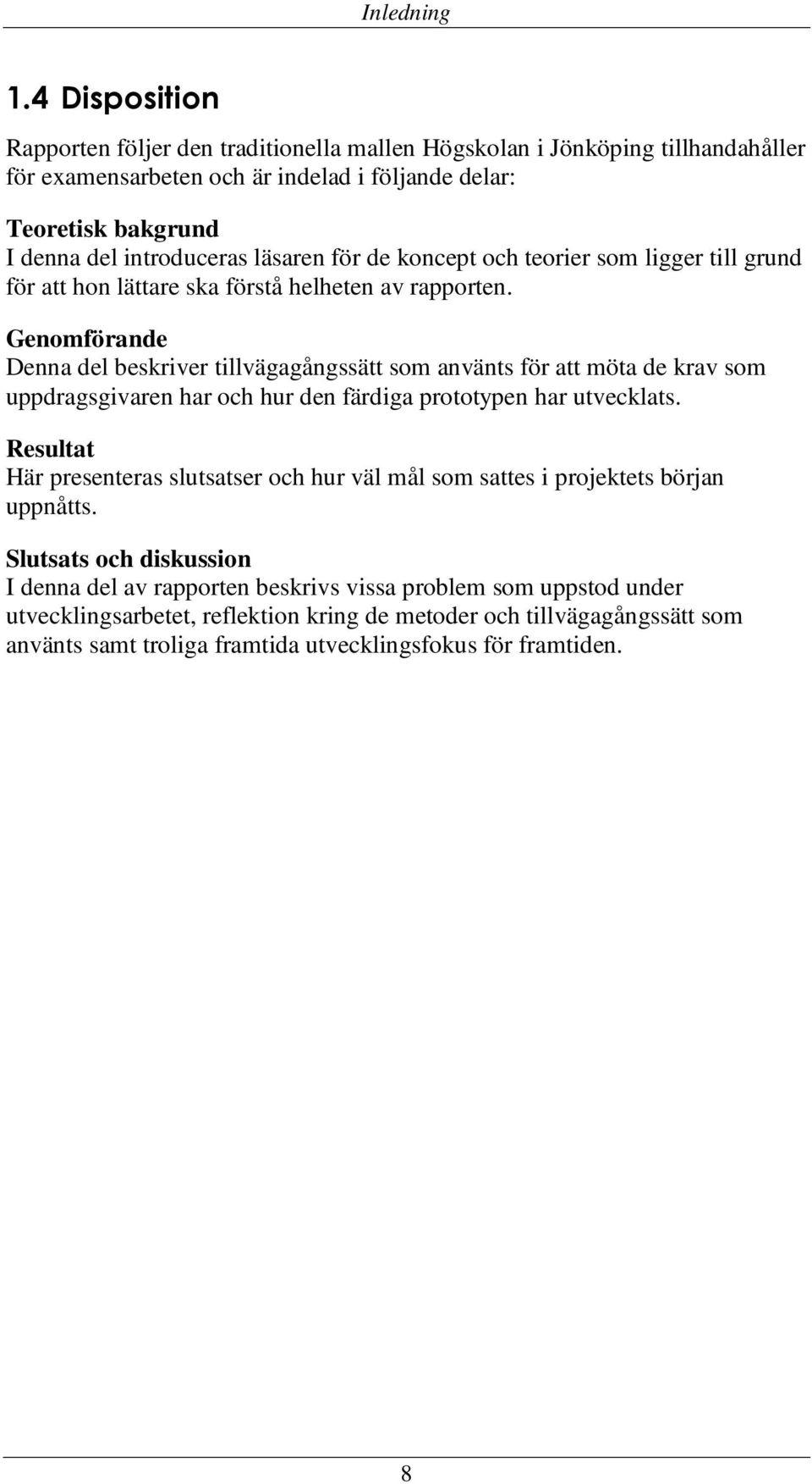 läsaren för de koncept och teorier som ligger till grund för att hon lättare ska förstå helheten av rapporten.