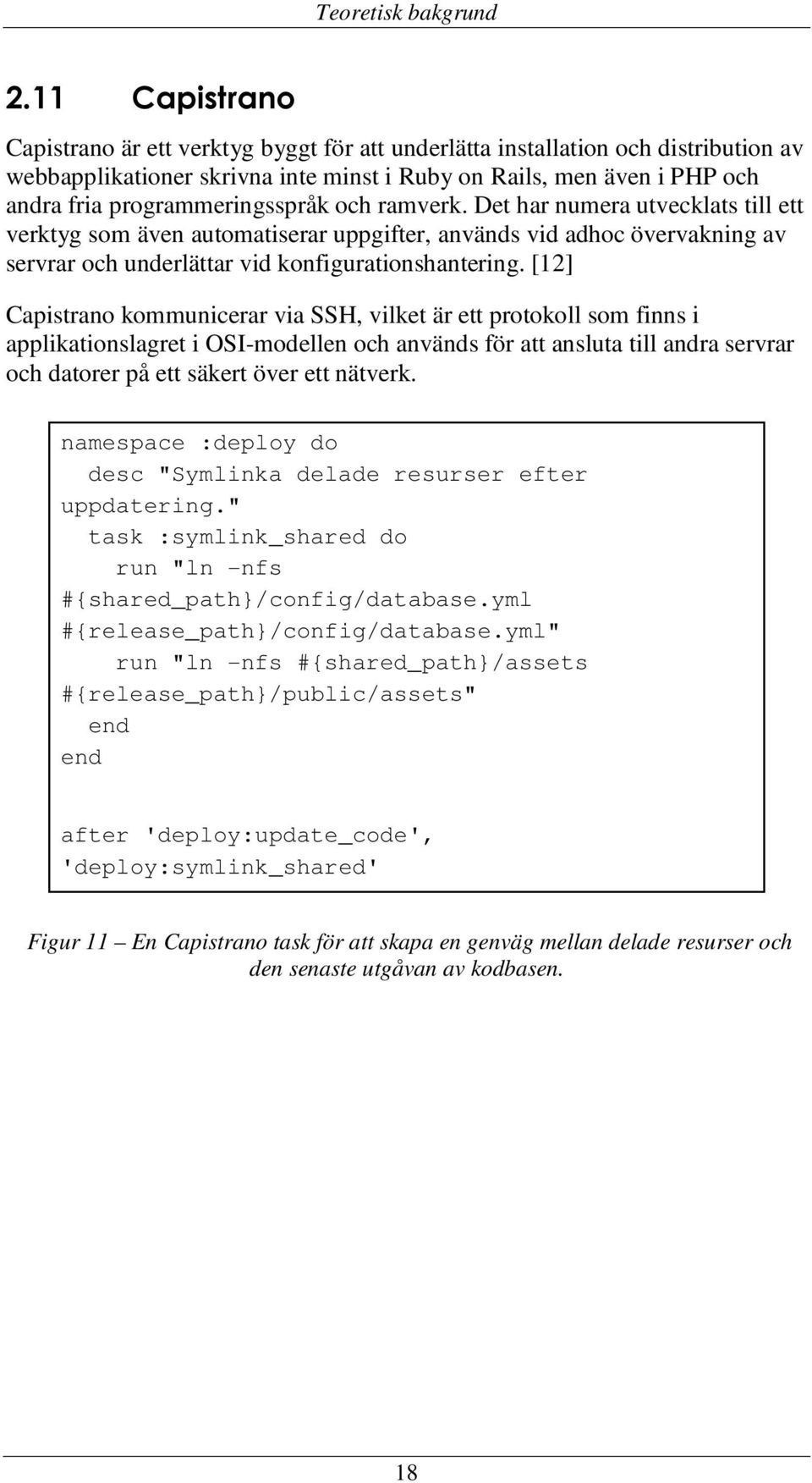 programmeringsspråk och ramverk. Det har numera utvecklats till ett verktyg som även automatiserar uppgifter, används vid adhoc övervakning av servrar och underlättar vid konfigurationshantering.