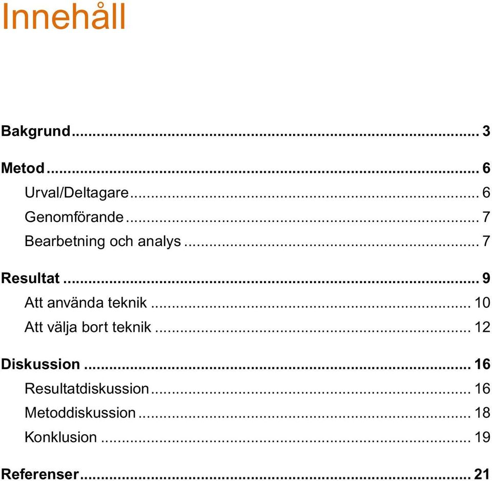 .. 10 Att välja bort teknik... 12 Diskussion.