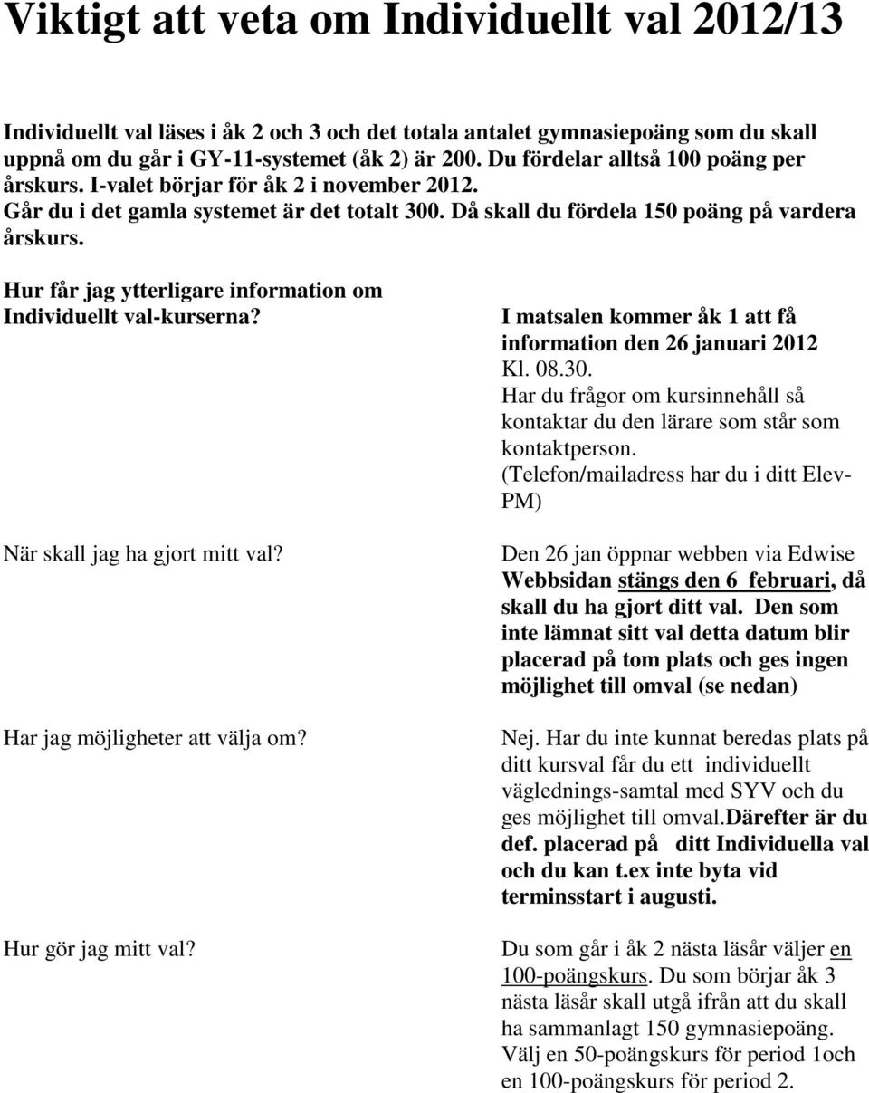 Hur får jag ytterligare information om Individuellt val-kurserna? När skall jag ha gjort mitt val? Har jag möjligheter att välja om? Hur gör jag mitt val?