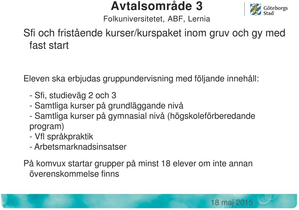 kurser på grundläggande nivå - Samtliga kurser på gymnasial nivå (högskoleförberedande program) - Vfl