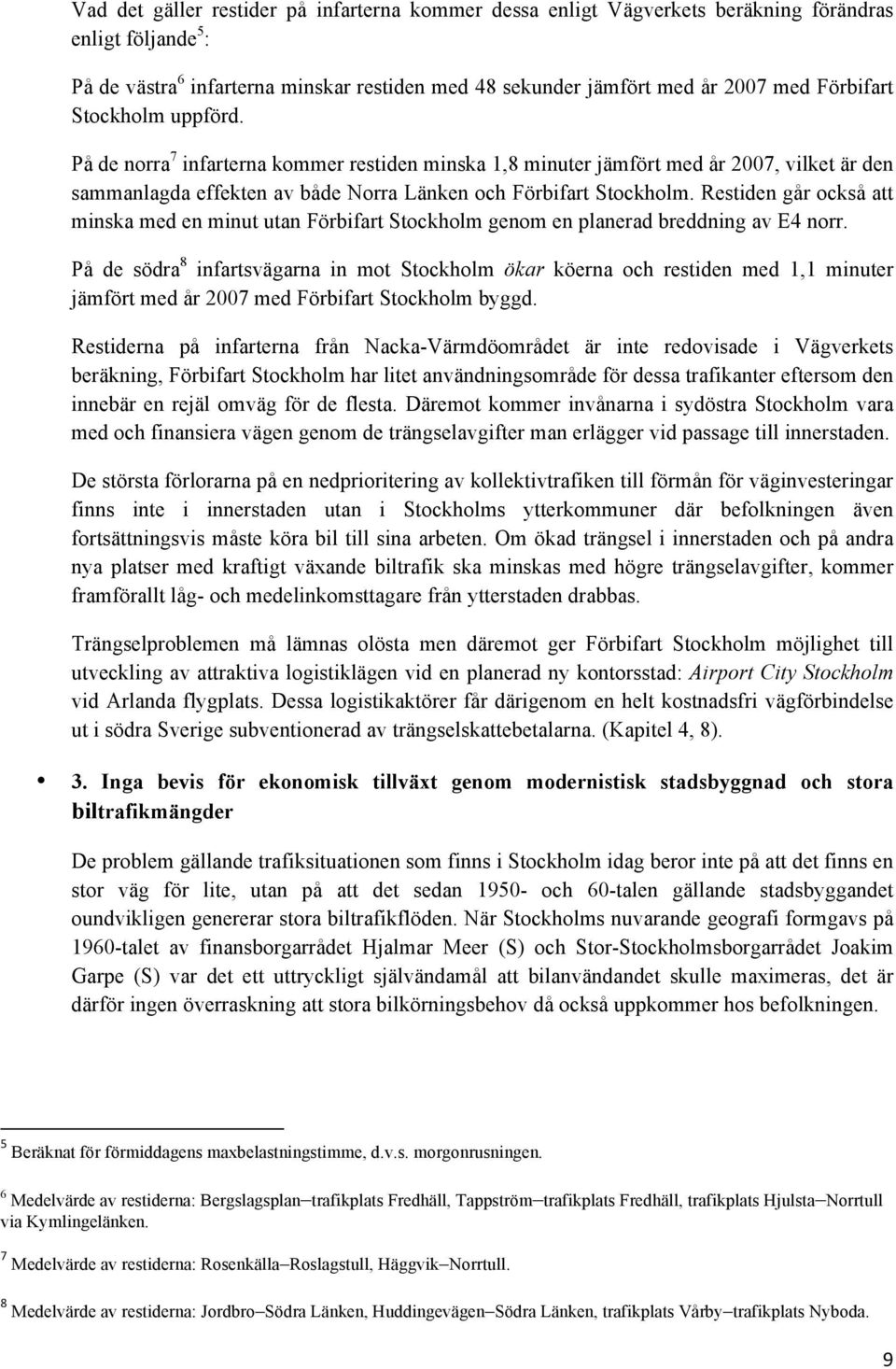 Restiden går också att minska med en minut utan Förbifart Stockholm genom en planerad breddning av E4 norr.