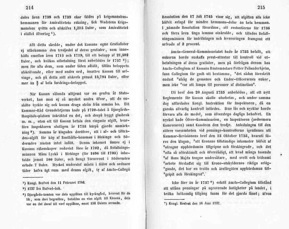 utbetalning först anbefaldes år 1737 2) ; men för alla dem, som under tiden aoidit, tillåts beloppets afsl;rifvande, eller med andra ord, insattps Kassan till arrvinge, och på detta sätt afskrefs