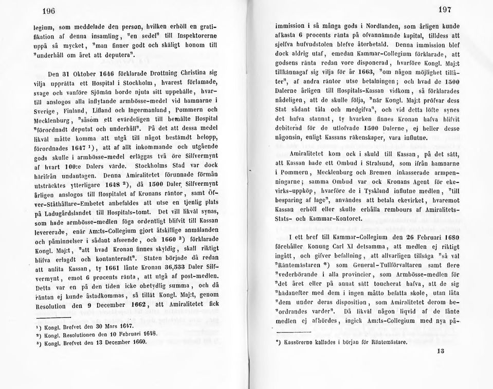 Den 31 Oktober I 646 förldarade Drottning Christina sig vilja upprätta ett Hospital i Stocldwlm, hvarest förlamade, svage och vanföre Sjömän borde njuta sitt uppehälle, h vartill anslogos alla