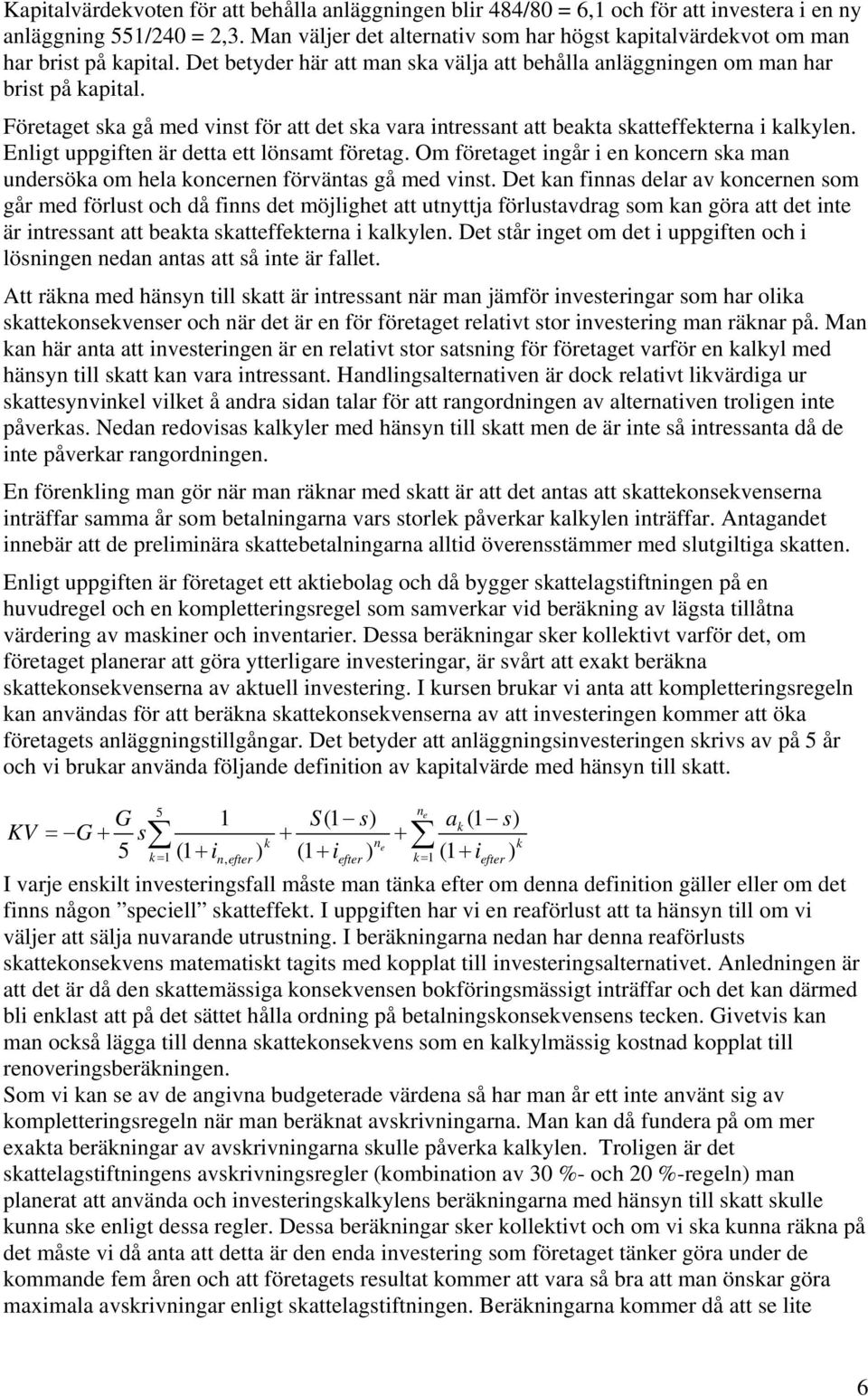 Företaget sa gå med vinst för att det sa vara intressant att beata satteffeterna i alylen. Enligt uppgiften är detta ett lönsamt företag.