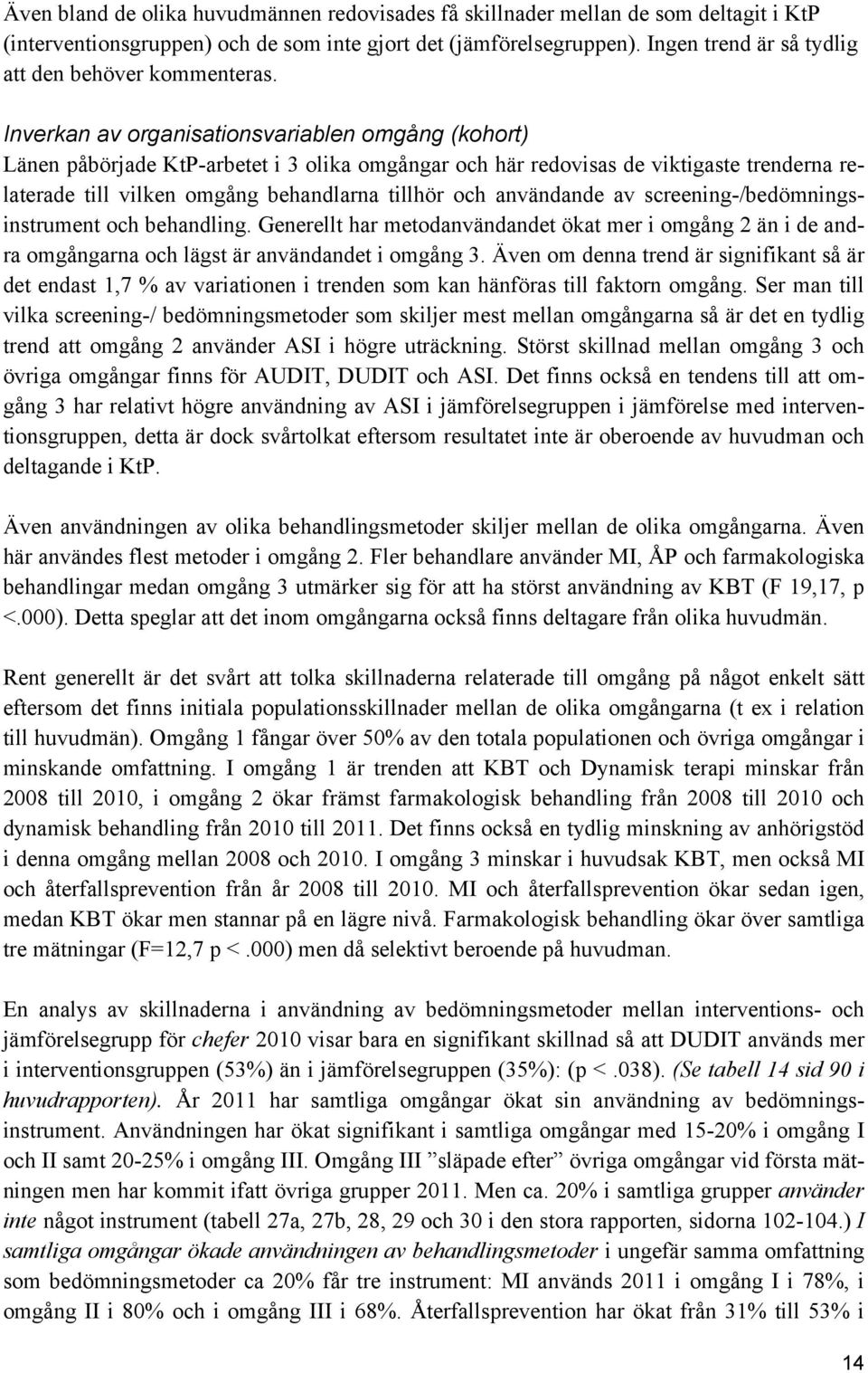 Inverkan av organisationsvariablen omgång (kohort) Länen påbörjade KtP-arbetet i 3 olika omgångar och här redovisas de viktigaste trenderna relaterade till vilken omgång behandlarna tillhör och