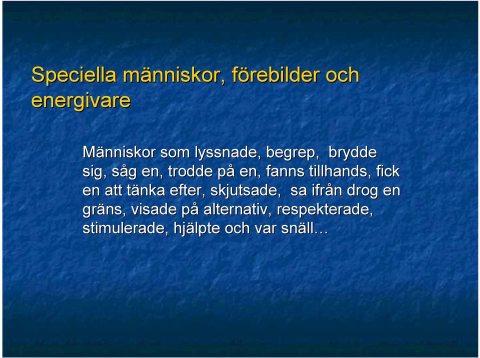 tillhands, fick en att tänka t efter, skjutsade, sa ifrån n drog en